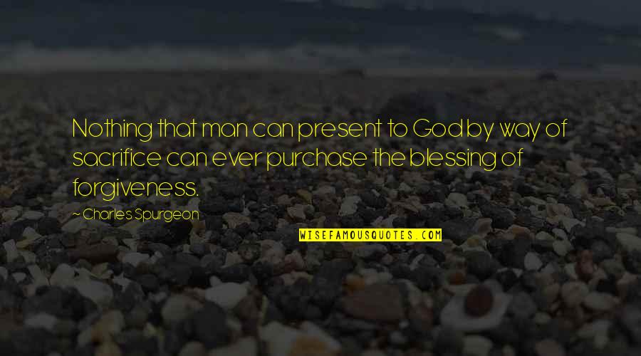Reckless Driving Quotes By Charles Spurgeon: Nothing that man can present to God by Reckless Driving Quotes By Charles Spurgeon: Nothing that man can present to God by