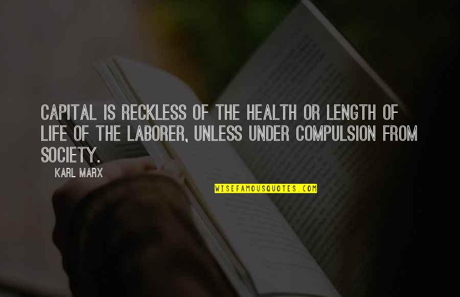 Reckless Life Quotes By Karl Marx: Capital is reckless of the health or length