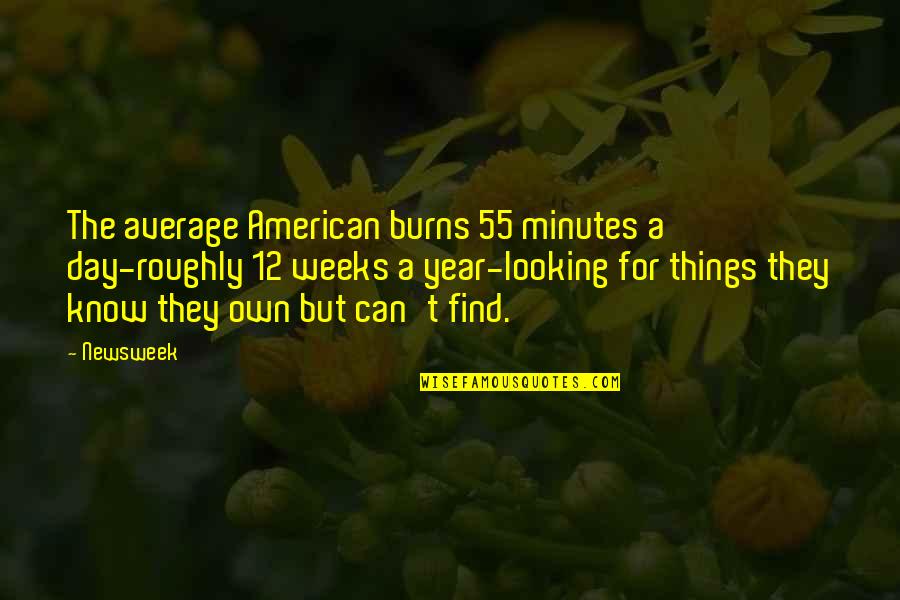 Reckless Life Quotes By Newsweek: The average American burns 55 minutes a day-roughly