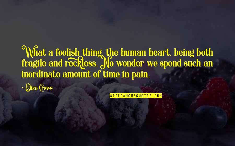 Reckless Quotes By Eliza Crewe: What a foolish thing, the human heart, being