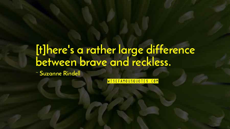 Reckless Quotes By Suzanne Rindell: [t]here's a rather large difference between brave and