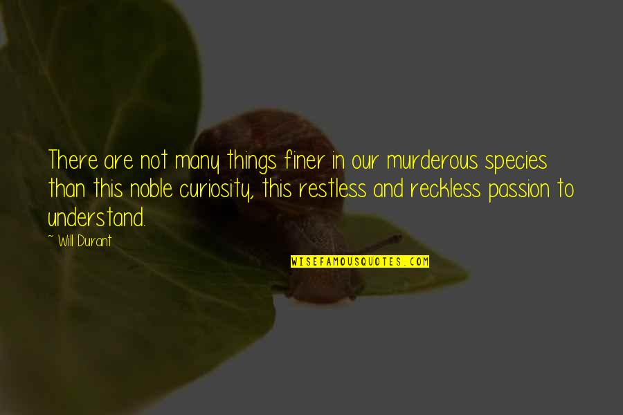 Reckless Quotes By Will Durant: There are not many things finer in our