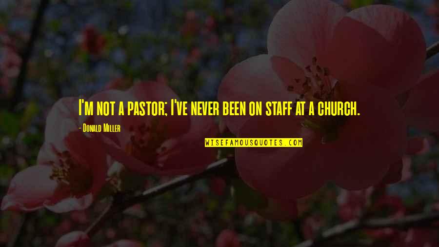 Reckless Soul Quotes By Donald Miller: I'm not a pastor; I've never been on Reckless Soul Quotes By Donald Miller: I'm not a pastor; I've never been on