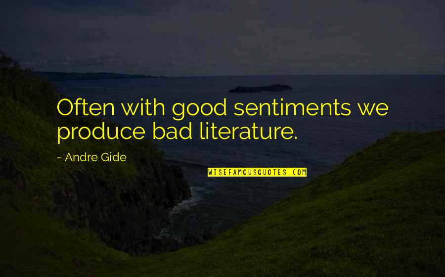 Recklessly Synonym Quotes By Andre Gide: Often with good sentiments we produce bad literature.