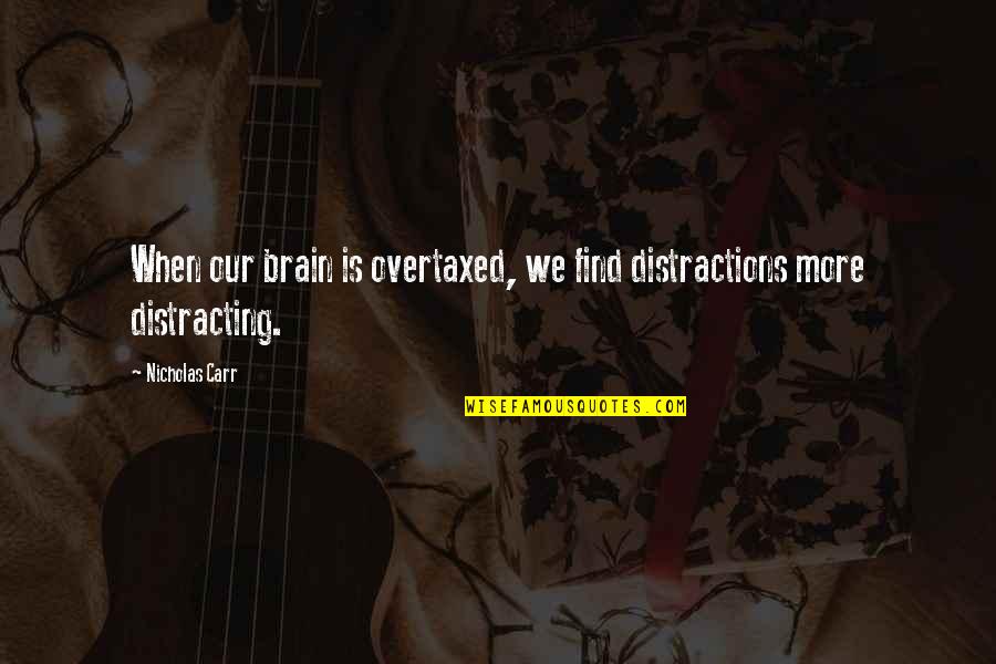 Recklessly Synonym Quotes By Nicholas Carr: When our brain is overtaxed, we find distractions