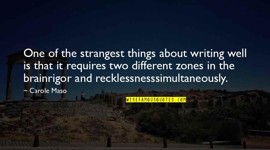 Recklessness 7 Quotes By Carole Maso: One of the strangest things about writing well
