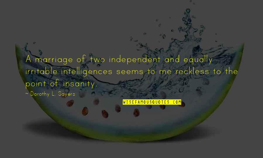 Recklessness 7 Quotes By Dorothy L. Sayers: A marriage of two independent and equally irritable
