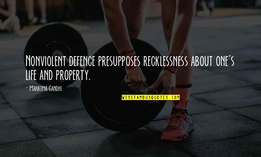 Recklessness 7 Quotes By Mahatma Gandhi: Nonviolent defence presupposes recklessness about one's life and