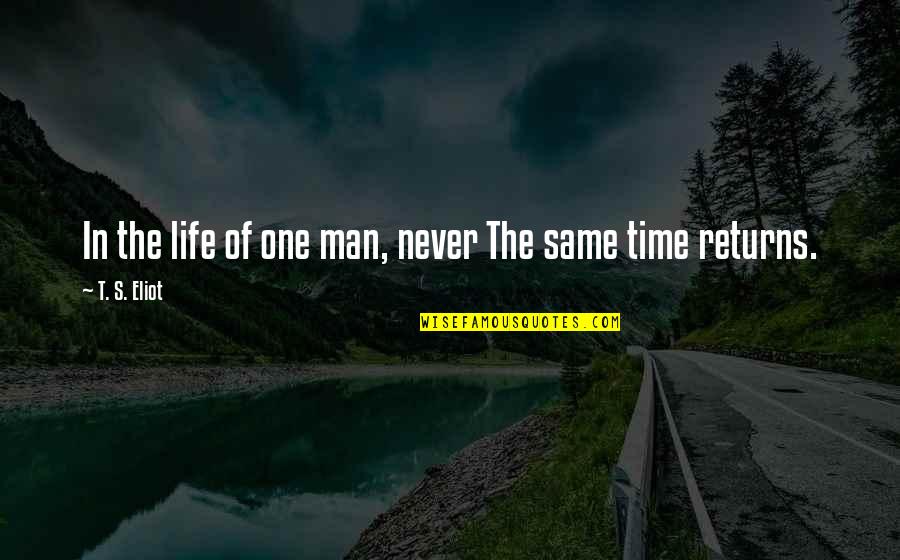Reckling Family Quotes By T. S. Eliot: In the life of one man, never The Reckling Family Quotes By T. S. Eliot: In the life of one man, never The