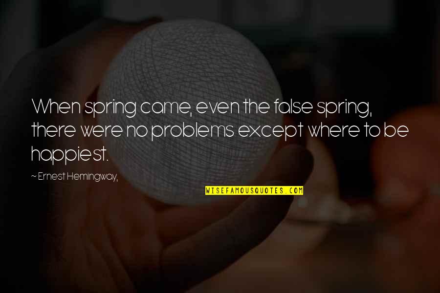 Reck'n Quotes By Ernest Hemingway,: When spring came, even the false spring, there