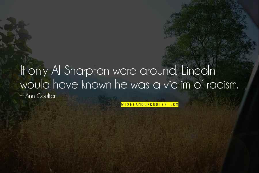 Reckner Survey Quotes By Ann Coulter: If only Al Sharpton were around, Lincoln would