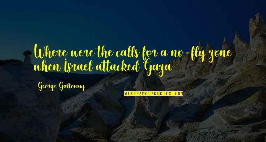 Recknitz River Quotes By George Galloway: Where were the calls for a no-fly zone Recknitz River Quotes By George Galloway: Where were the calls for a no-fly zone