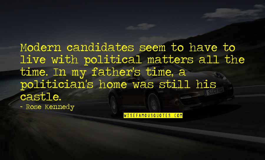 Recknitz River Quotes By Rose Kennedy: Modern candidates seem to have to live with Recknitz River Quotes By Rose Kennedy: Modern candidates seem to have to live with