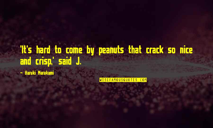 Reckonable Income Quotes By Haruki Murakami: 'It's hard to come by peanuts that crack