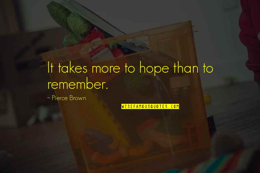 Reckoners Book Quotes By Pierce Brown: It takes more to hope than to remember.