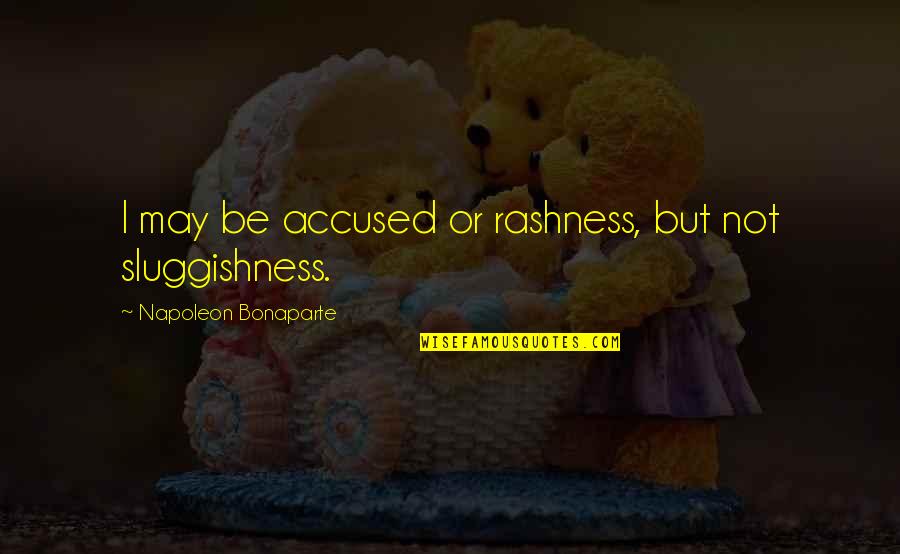 Reckoners Movie Quotes By Napoleon Bonaparte: I may be accused or rashness, but not Reckoners Movie Quotes By Napoleon Bonaparte: I may be accused or rashness, but not