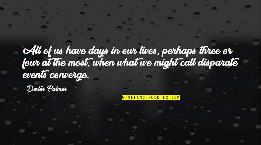 Reckoning Days Quotes By Dexter Palmer: All of us have days in our lives, Reckoning Days Quotes By Dexter Palmer: All of us have days in our lives,