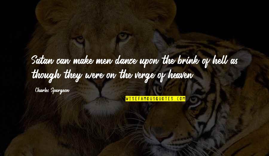 Reckoning Magda Szubanski Quotes By Charles Spurgeon: Satan can make men dance upon the brink Reckoning Magda Szubanski Quotes By Charles Spurgeon: Satan can make men dance upon the brink