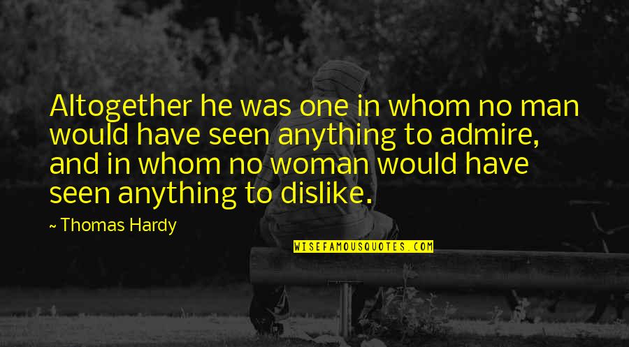 Reckoning Magda Szubanski Quotes By Thomas Hardy: Altogether he was one in whom no man Reckoning Magda Szubanski Quotes By Thomas Hardy: Altogether he was one in whom no man