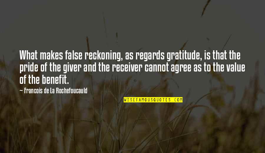 Reckoning Quotes By Francois De La Rochefoucauld: What makes false reckoning, as regards gratitude, is