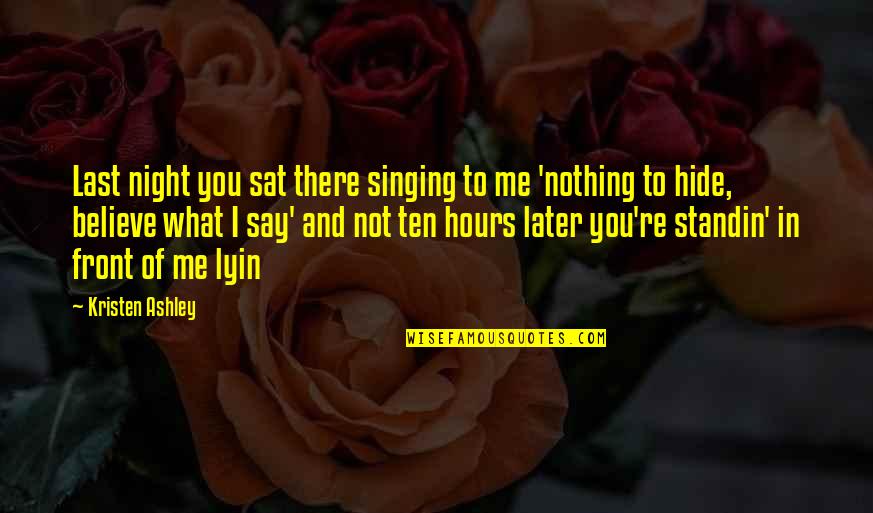 Reckoning Quotes By Kristen Ashley: Last night you sat there singing to me