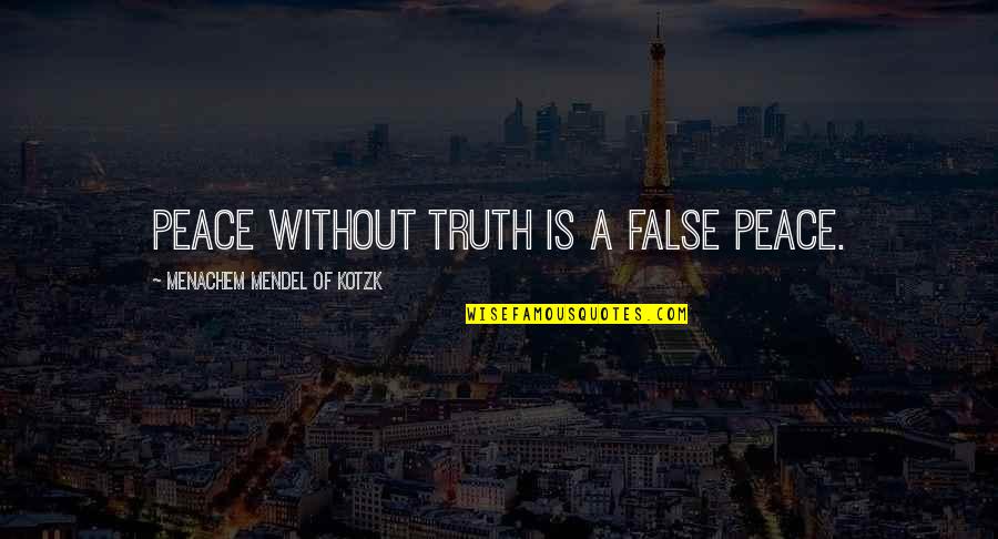 Reckonings Quotes By Menachem Mendel Of Kotzk: Peace without truth is a false peace.