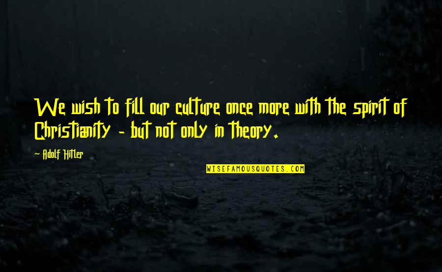 Recksiedler Jessica Quotes By Adolf Hitler: We wish to fill our culture once more