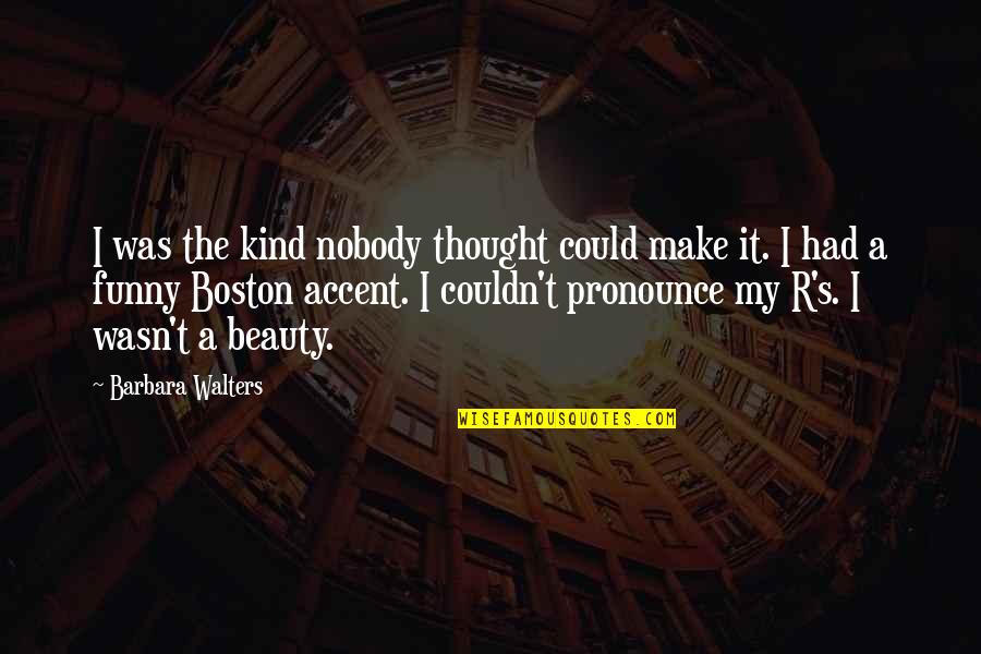 Recktenwald Md Quotes By Barbara Walters: I was the kind nobody thought could make Recktenwald Md Quotes By Barbara Walters: I was the kind nobody thought could make