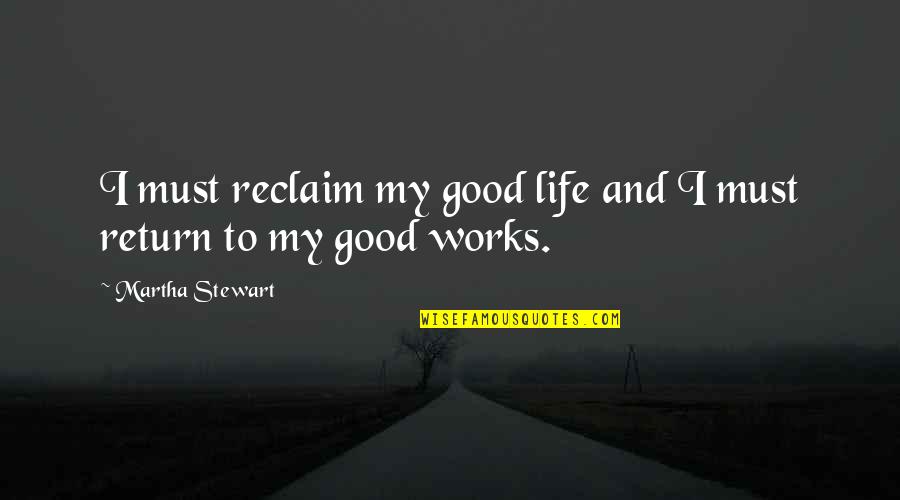 Reclaim My Life Quotes By Martha Stewart: I must reclaim my good life and I