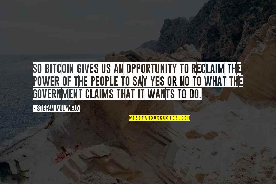Reclaim Quotes By Stefan Molyneux: So bitcoin gives us an opportunity to reclaim