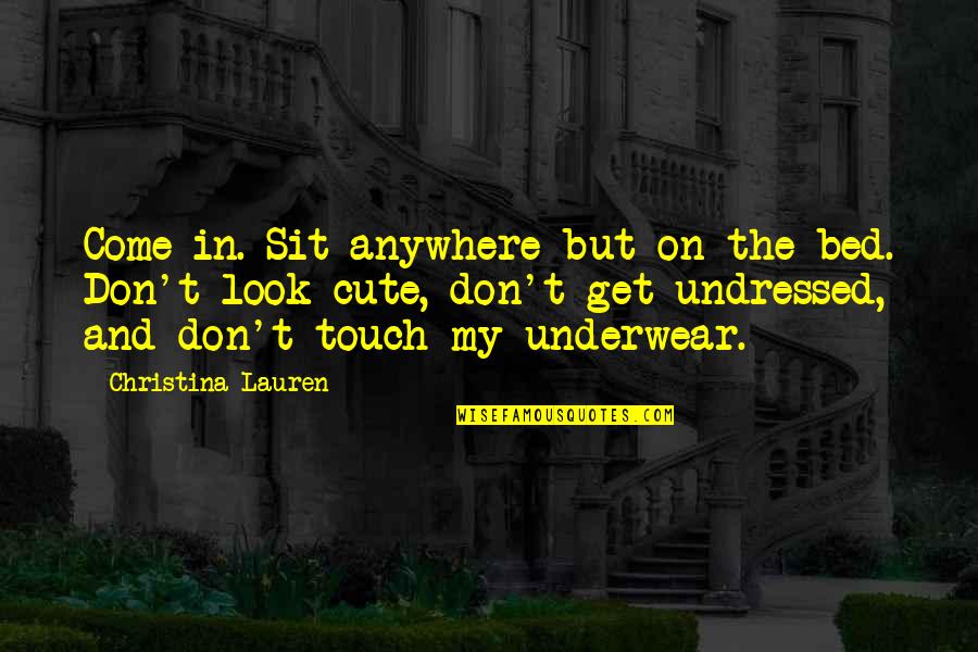 Reclaim The Night Quotes By Christina Lauren: Come in. Sit anywhere but on the bed. Reclaim The Night Quotes By Christina Lauren: Come in. Sit anywhere but on the bed.