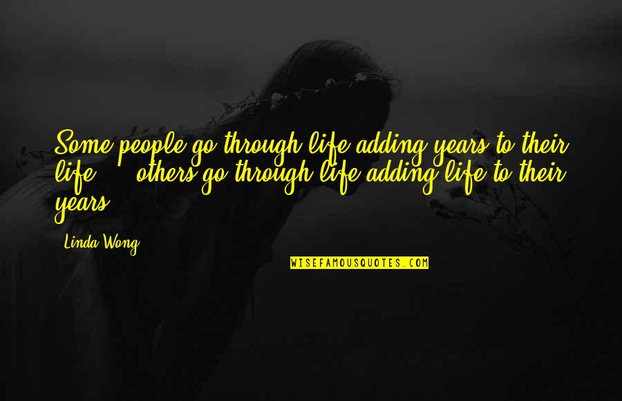 Reclaim Your Heart Life Quotes By Linda Wong: Some people go through life adding years to