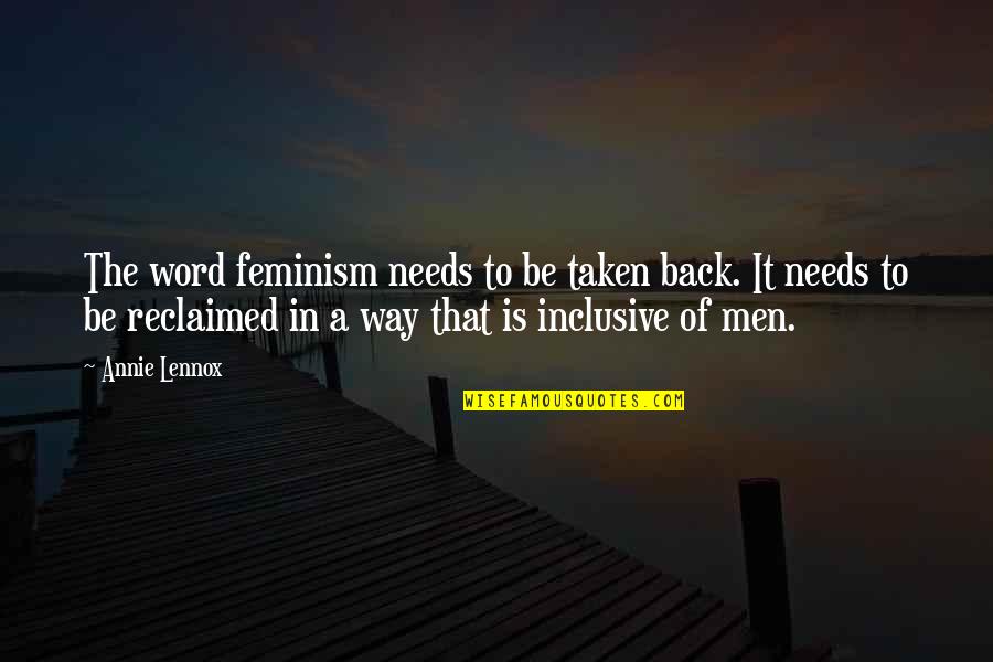 Reclaimed Quotes By Annie Lennox: The word feminism needs to be taken back.