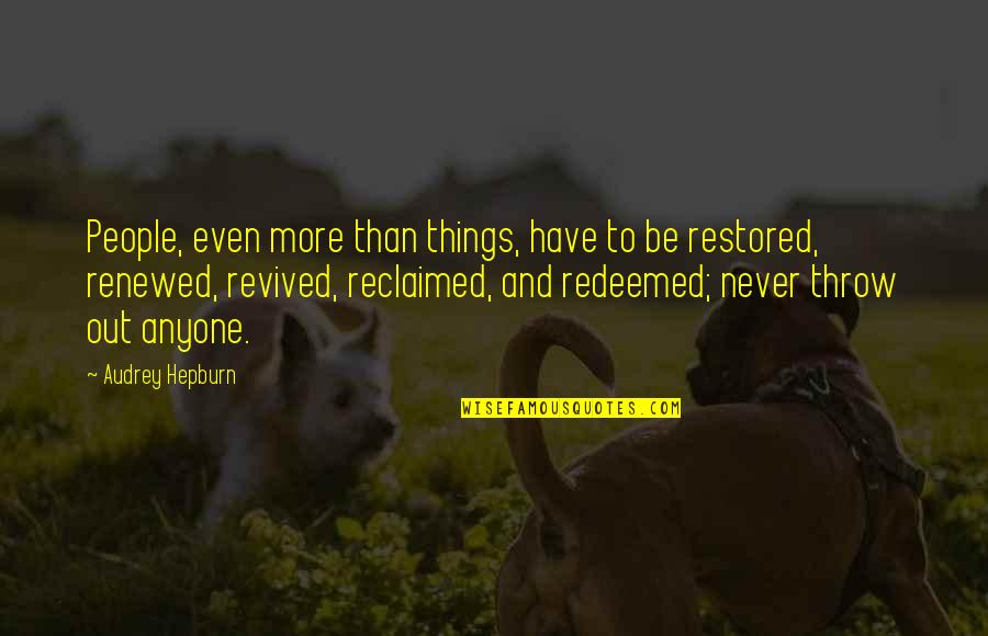 Reclaimed Quotes By Audrey Hepburn: People, even more than things, have to be