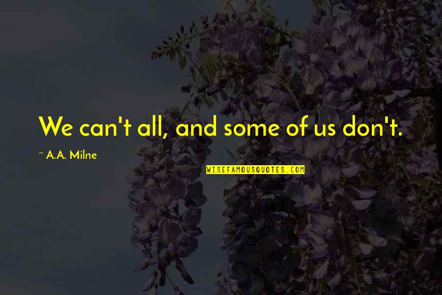 Reclaiming My Life Quotes By A.A. Milne: We can't all, and some of us don't.