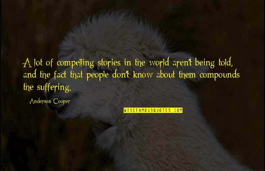 Reclaiming Quotes By Anderson Cooper: A lot of compelling stories in the world