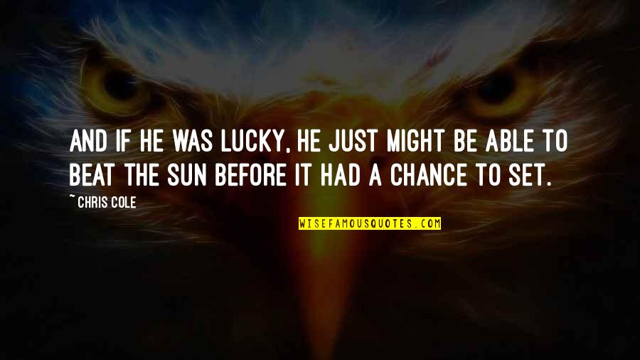 Reclaiming Yourself Quotes By Chris Cole: And if he was lucky, he just might