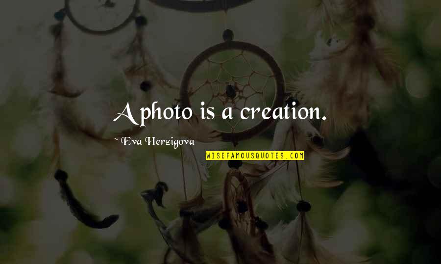 Reclaiming Yourself Quotes By Eva Herzigova: A photo is a creation.