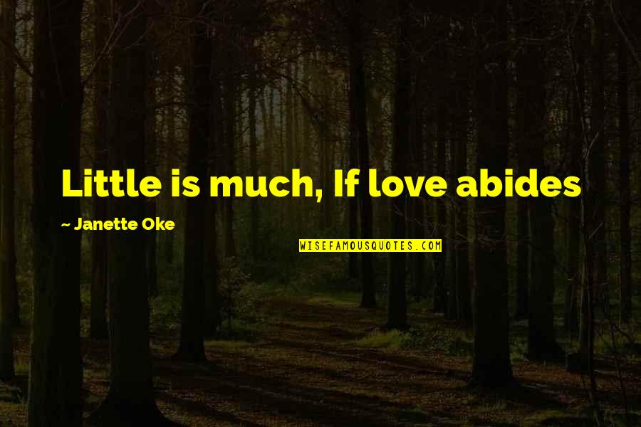 Reclaims Quotes By Janette Oke: Little is much, If love abides