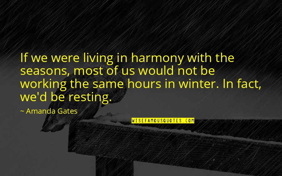 Reclamant Quotes By Amanda Gates: If we were living in harmony with the