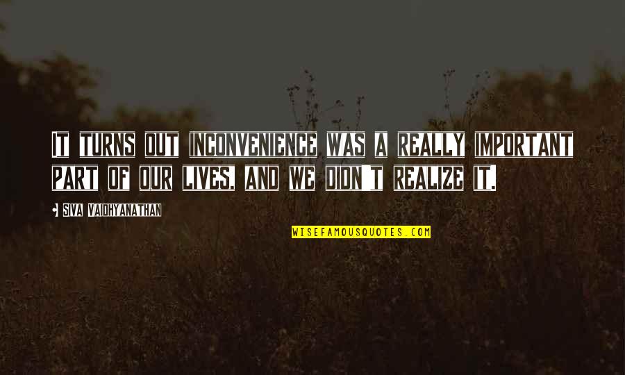 Reclamar Semana Quotes By Siva Vaidhyanathan: It turns out inconvenience was a really important Reclamar Semana Quotes By Siva Vaidhyanathan: It turns out inconvenience was a really important