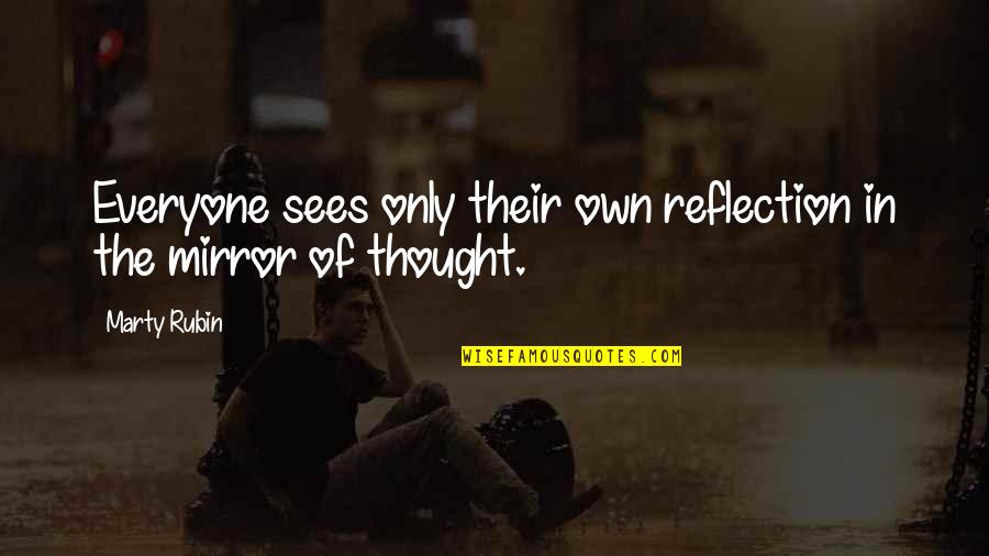 Reclamation Center Quotes By Marty Rubin: Everyone sees only their own reflection in the