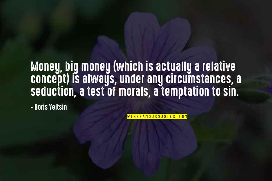 Reclame Quotes By Boris Yeltsin: Money, big money (which is actually a relative