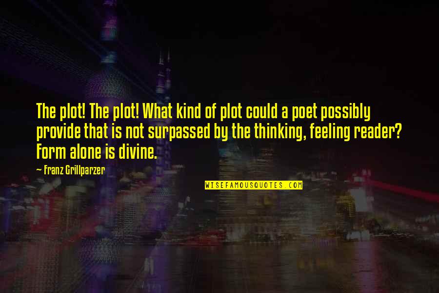 Reclame Quotes By Franz Grillparzer: The plot! The plot! What kind of plot