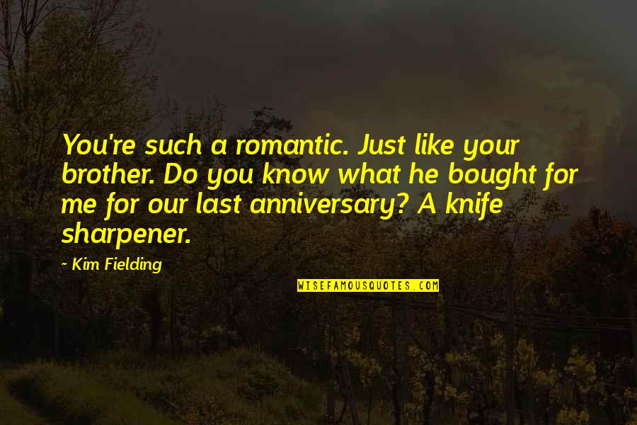 Reclamefolder Hoogvliet Quotes By Kim Fielding: You're such a romantic. Just like your brother. Reclamefolder Hoogvliet Quotes By Kim Fielding: You're such a romantic. Just like your brother.
