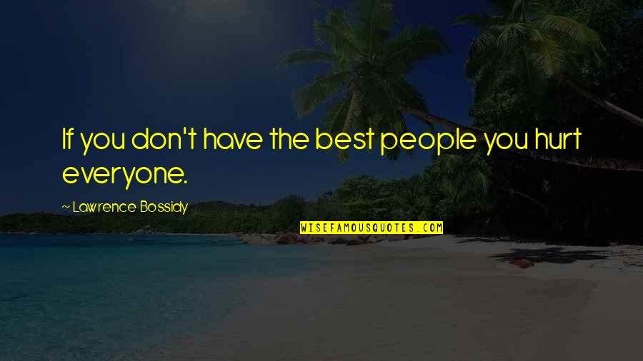 Reclamefolder Hoogvliet Quotes By Lawrence Bossidy: If you don't have the best people you Reclamefolder Hoogvliet Quotes By Lawrence Bossidy: If you don't have the best people you