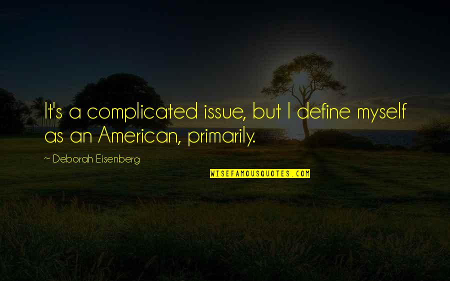 Reclamefolders Quotes By Deborah Eisenberg: It's a complicated issue, but I define myself Reclamefolders Quotes By Deborah Eisenberg: It's a complicated issue, but I define myself