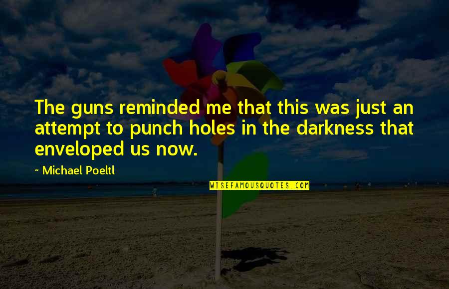 Reclamefolders Quotes By Michael Poeltl: The guns reminded me that this was just Reclamefolders Quotes By Michael Poeltl: The guns reminded me that this was just