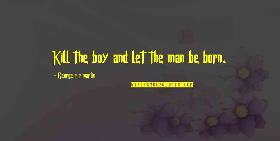 Reclamo En Quotes By George R R Martin: Kill the boy and let the man be
