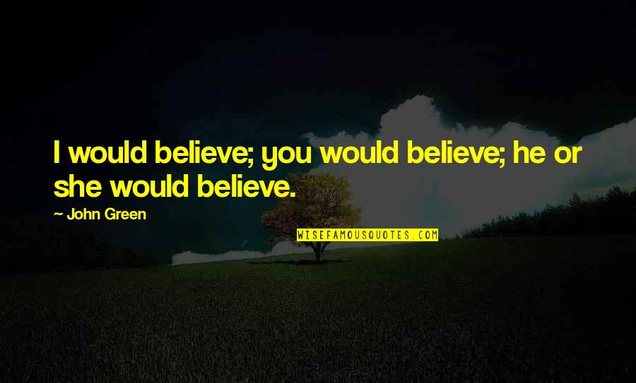 Reclamo En Quotes By John Green: I would believe; you would believe; he or